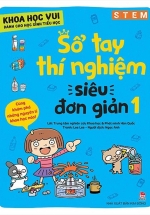 Khoa Học Vui Cho Học Sinh Tiểu Học – Sổ Tay Thí Nghiệm Siêu Đơn Giản – Tập 1