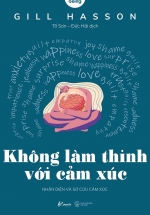 Không Làm Thinh Với Cảm Xúc – Nhận Diện Và Sơ Cứu Cảm Xúc