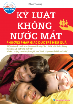 Kỷ Luật Không Nước Mắt – Sách Hướng Dẫn Phương Pháp Giáo Dục Trẻ Hiệu Quả