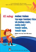 Kĩ Năng Phòng Tránh Tại Nạn Thương Tích Và Cháy, Chữa Cháy Thoát Hiểm, Thoát Nạn (Dành Cho Học Sinh Tiểu Học)