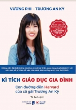 Kì Tích Giáo Dục Gia Đình – Con Đường Đến Harward Của Cô Gái Trương An Kỳ