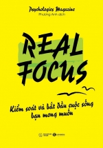Real Focus – Kiểm Soát Và Bắt Đầu Cuộc Sống Bạn Mong Muốn