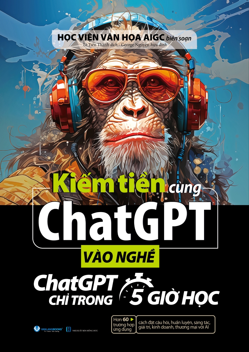 Kiếm Tiền Cùng ChatGPT – Vào Nghề ChatGPT Chỉ Trong 5 Giờ Học