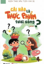 Kiến Thức Đầu Tiên Cho Bé 4 – Cái Nào Là Thực Phẩm Tươi Sống? (SB)