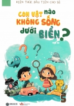 Kiến Thức Đầu Tiên Cho Bé 5 – Con Vật Nào Không Sống Dưới Biển? (SB)
