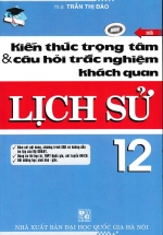 Kiến Thức Trọng Tâm & Câu Hỏi Trắc Nghiệm Khách Quan Lịch Sử 12 – Mới