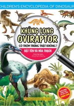 Kiến Thức Về Khủng Long – Khủng Long Oviraptor Có Trộm Trứng Thật Không? Đặt Tên Và Hoá Thạch