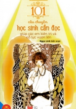 Sách Kỹ Năng Sống – 101 Câu Chuyện Học Sinh Cần Đọc Giúp Các Em Kiên Trì Và Nỗ Lực Vươn Lên
