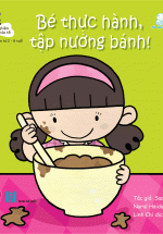 Kinh Nghiệm Đầu Đời Của Tôi – Bé Thực Hành, Tập Nướng Bánh!