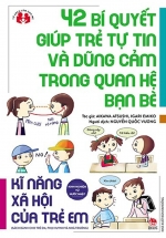 Kinh Nghiệm Từ Nước Nhật – Kĩ Năng Xã Hội Của Trẻ Em – 42 Bí Quyết Giúp Trẻ Tự Tin Và Dũng Cảm Trong Quan Hệ Bạn Bè