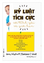 Kỷ Luật Tích Cực Với Tình Yêu Và Giới Hạn