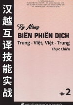 Kỹ Năng Biên Phiên Dịch Trung – Việt, Việt – Trung Thực Chiến – Tập 2