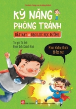 Kỹ Năng Phòng Tránh Bắt Nạt Và Bạo Lực Học Đường – Mình Không Thích Bị Dọa Nạt