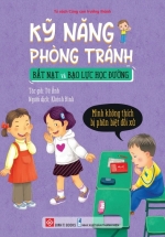Kỹ Năng Phòng Tránh Bắt Nạt Và Bạo Lực Học Đường – Mình Không Thích Bị Phân Biệt Đối Xử