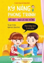 Kỹ Năng Phòng Tránh Bắt Nạt Và Bạo Lực Học Đường – Mình Không Thích Bị Xúc Phạm