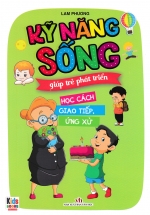 Kỹ Năng Sống Giúp Trẻ Phát Triển – Học Cách Giao Tiếp, Ứng Xử