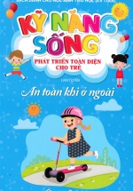 Kỹ Năng Sống Phát Triển Toàn Diện Cho Trẻ – An Toàn Khi Ở Ngoài (Sbooks)