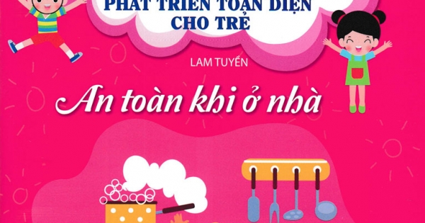 Kỹ Năng Sống Phát Triển Toàn Diện Cho Trẻ – An Toàn Khi Ở Nhà (Sbooks)