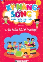 Kỹ Năng Sống Phát Triển Toàn Diện Cho Trẻ – An Toàn Khi Ở Trường (Sbooks)