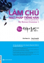 Làm Chủ Ngữ Pháp Tiếng Hàn (Dành Cho Người Bắt Đầu) – My Korean Grammar 1