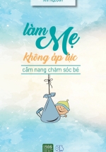 Làm Mẹ Không Áp Lực (Tái Bản 2018)