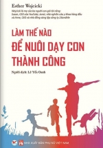 Làm Thế Nào Để Nuôi Dạy Con Thành Công