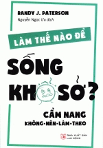 Làm Thế Nào Để Sống Khổ Sở – Cẩm Nang Không Nên Làm Theo