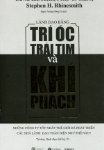 Lãnh Đạo Bằng Trí Óc, Trái Tim Và Khí Phách