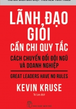 Lãnh Đạo Giỏi Cần Chi Quy Tắc – Cách Chuyển Đổi Đội Ngũ Và Doanh Nghiệp
