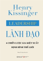 Leadership – Lãnh Đạo – 6 Chiến Lược Gia Kiệt Xuất Định Hình Thế Giới (Bìa Cứng)