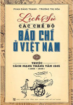 Lịch Sử Các Chế Độ Báo Chí Ở Việt Nam (Tập 1)