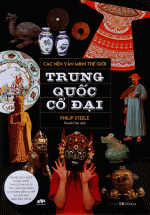 Các Nền Văn Minh Thế Giới – Trung Quốc Cổ Đại