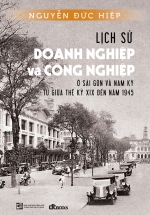 Lịch Sử Doanh Nghiệp Và Công Nghiệp Ở Sài Gòn Và Nam Kỳ Từ Giữa Thế Kỷ XIX Đến Năm 1945