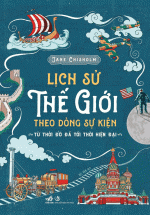 Lịch Sử Thế Giới Theo Dòng Sự Kiện – Từ Thời Đồ Đá Tới Thời Hiện Đại