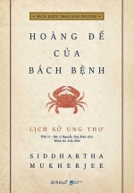 Lịch Sử Ung Thư – Hoàng Đế Của Bách Bệnh ( Bìa Mềm)