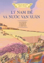 Lịch Sử Việt Nam Bằng Tranh – Lý Nam Đế Và Nước Vạn Xuân (Bản Màu, Bìa Cứng)