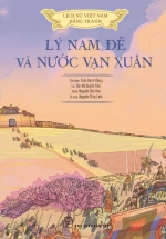 Lịch Sử Việt Nam Bằng Tranh – Lý Nam Đế Và Nước Vạn Xuân (Bản Màu, Bìa Mềm)
