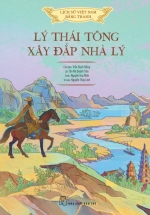 Lịch Sử Việt Nam Bằng Tranh – Lý Thái Tông Xây Đắp Nhà Lý (Bản Màu, Bìa Cứng)