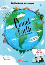 Lift-The-Flap – Lật Mở Khám Phá – Planet Earth – Trái Đất Của Chúng Ta