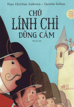 Cổ Tích Thế Giới Kinh Điển Cho Bé – Chú Lính Chì Dũng Cảm