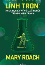 Lính Trơn – Khoa Học Lạ Kỳ Về Loài Người Trong Chiến Tranh