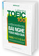 Listening Toeic 100 – Luyện Chuyên Sâu Bài Nghe Toeic Hiệu Quả (Toeic Part 1-2-3-4)