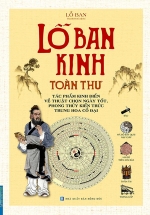 Lỗ Ban Kinh Toàn Thư – Tác Phẩm Kinh Điển Về Thuật Chọn Ngày Tốt, Phong Thuỷ Kiến Trúc Trung Hoa Cổ Đại