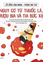 Lối Sống Lành Mạnh – Phòng Ung Thư – Nguy Cơ Từ Thuốc Lá, Rượu Bia Và Tia Bức Xạ