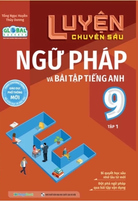 Luyện Chuyên Sâu Ngữ Pháp Và Bài Tập Tiếng Anh 9 – Tập 1 (Global Success)