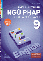 Luyện Chuyên Sâu Ngữ Pháp Và Bài Tập Tiếng Anh 9 (Biên Soạn Theo Chương Trình Tiếng Anh Mới Của Bộ Giáo Dục Và Đào Tạo)
