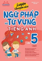 Luyện Chuyên Sâu Ngữ Pháp Và Từ Vựng Tiếng Anh Lớp 5 – Tập 1