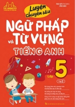 Luyện Chuyên Sâu Ngữ Pháp Và Từ Vựng Tiếng Anh Lớp 5 – Tập 2