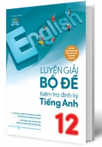 Luyện Giải Bộ Đề Kiểm Tra Định Kỳ Tiếng Anh 12