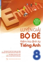 Luyện Giải Bộ Đề Kiểm Tra Định Kỳ Tiếng Anh 8